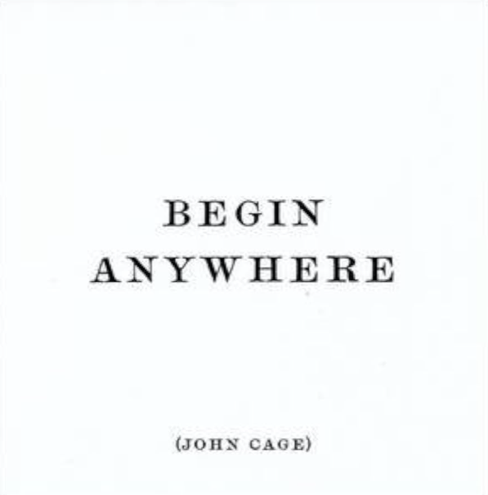 A quote card reading “Begin anywhere,” attributed to John Cage